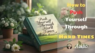 How to Push Yourself Through Hard Times | AudioBook