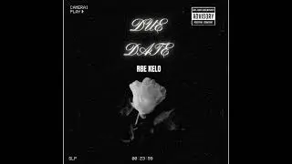 RBE Kelo - &ldquo;Due Dates&rdquo; (Audio)