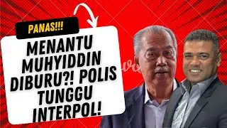 Menantu Muhyiddin DIBURU? Polis Tunggu Interpol Bertindak! | Analisis Politik Malaysia