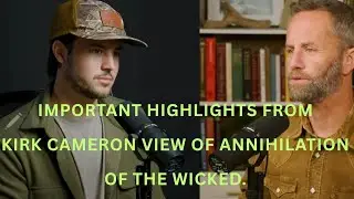 Important Highlights from Kirk Cameron's View of Annihilation of the Wicked @KirkCameronOfficial 