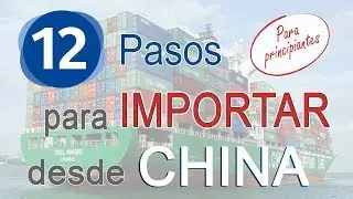 12 PASOS PARA IMPORTAR DESDE CHINA | Guia para principiantes
