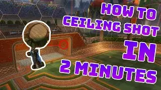 How to do a CEILING SHOT in Rocket League in 2 MINUTES! // Ceiling Shot Tutorial