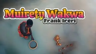 Muiretu Wakwa by Frank Ireri ( Official Lyric Video )
