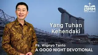 a Good Night Devotional | Yang Tuhan Kehendaki | Ps. Wignyo Tanto
