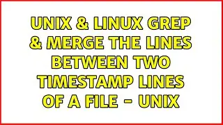 Unix & Linux: Grep & merge the lines between two timestamp lines of a File - Unix