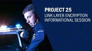 Project 25 (P25) Link Layer Encryption (LLE) Informational Session Webinar
