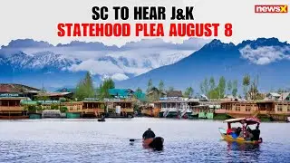 SC to Hear Plea on Restoring J&K Statehood on Aug 8, 6 Yrs After Article 370 Move | NewsX