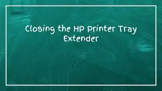 Closing the HP Printer Tray Extender