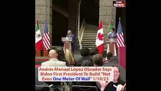 Andr&eacute;s Manuel L&oacute;pez Obrador Says Biden First President To Build 