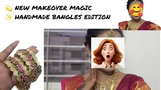 💄 New Makeover Transformation ✨ Handmade Bangles Edition