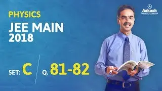 JEE Main 2018 Physics Answer Solution [Set C Q.81 to Q.82] 8th April Exam - Aakash Institute