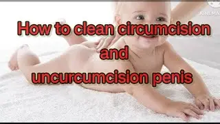 How to clean circumcision and uncircumcision penis!!