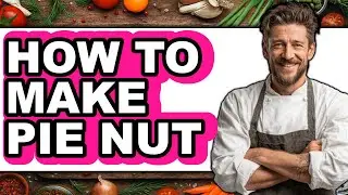 How To Make Pie Nut (Full Guide)