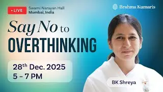 LIVE: अपने मन को control कैसे करें? | BK Shreya | Say No to OVERTHINKING | Mumbai