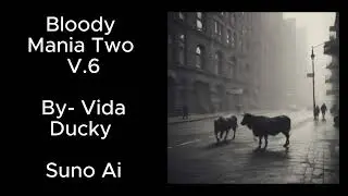 Bloody Mania Two V 6 By  Vida Ducky Suno Ai