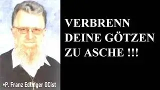 Verbrenn deine G&ouml;tzen zu Asche! - P. Franz Edlinger OCist