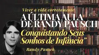 A &Uacute;ltima Aula de Randy Pausch Conquistando seus sonhos de inf&acirc;ncia