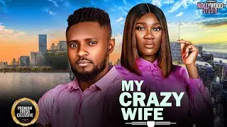 MY CRAZY WIFE (Mercy Johnson, Maurice Sam) - Brand New 2025 Nigerian Movie