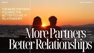 The More Partners You Have The Better Your Are At Relationships