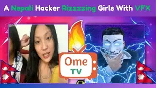 A Nepali Hacker Rizzzzzing Girls With VFX On OmeTV [Nepali]