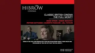Classic British Cinema - The Full Monty - Ulberto Pasolini - Producer.7 - Hibrow: Classic...