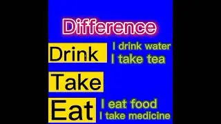 what is difference between drink / take / eat
