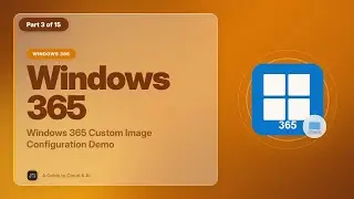EP 03: Демонстрация конфигурации пользовательского образа Windows 365 [Серия мастер-классов по Windows 365]