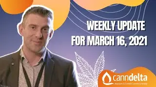 CannDelta Regulatory  and Scientific Consulting Presents: Weekly Update for March 16, 2021