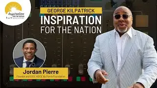 Jordan Pierre: Purpose, Power and Presence on George Kilpatrick Inspiration for the Nation