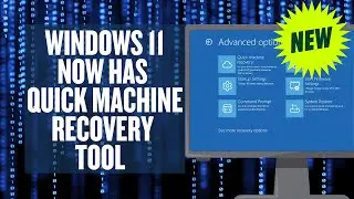 Windows 11 Now Has Quick Machine Recovery Tool