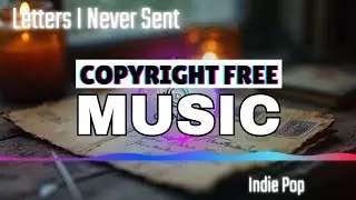 Letters I Never Sent - Indie Pop Non Copyrighted Music - OpenEcho