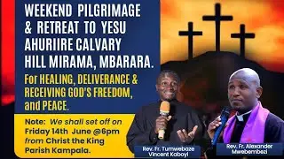 LIVE: SPECIAL PILGRIMAGE AND RETREAT @ YESU AHURIIRE CALVARY HILL JUNE 2024