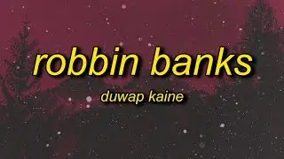 Duwap Kaine - Robbin Banks (Lyrics) | police f the police