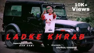 ASH SONI - LADKE KHRAB (OFFICIAL VIDEO) | HIMACHAL HIPHOP | NEW RAP SONG 2022