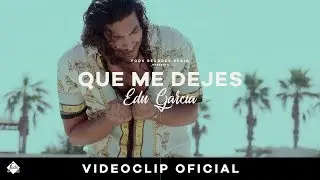 Edu Garc&iacute;a - Que me dejes (Videoclip Oficial)