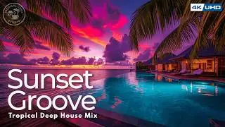 Tropical Deep House Mix Vol.3 2026 for Calm Golden Hour | 4K for Smart TV