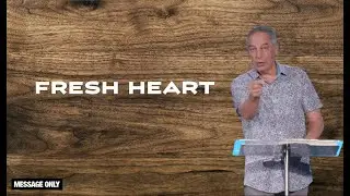 Fresh Heart (message only) | Tom Villalobos
