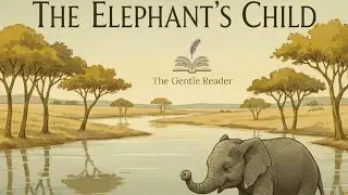 The Elephant’s Child Rudyard Kipling’s Classic Story 🐘 | The Gentle Reader