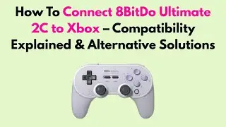 How to Connect 8BitDo Ultimate 2C to Xbox &ndash; Compatibility Explained & Alternative Solutions
