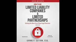 How to Use Limited Liability Companies and Limited Partnerships: Getting the Most Out of Your Legal