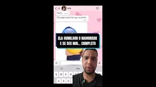 ELA HUMILHOU O NAMORADO E SE DEU MAL - HISTÓRIA COMPLETA