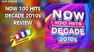 Now 100 Hits Decade 2010s | The NOW Review