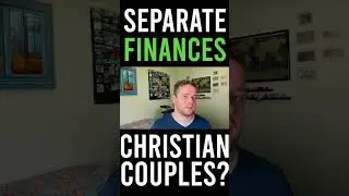 Should Christian Couples Have Separate Finances in Marriage?