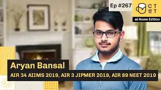 CTwT E267 - AIIMS 2019 Topper Aryan Bansal AIR 34 | AIR 3 JIPMER 2019 | AIR 89 NEET 2019