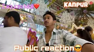 KANPUR Z SQUARE MALL PUBLIC REACTION&hellip;❤️🙈😁