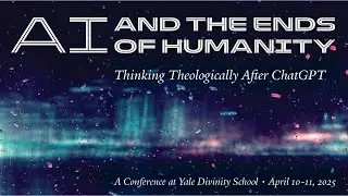 AI and the Ends of Humanity - Faculty Panel II