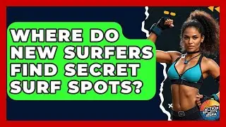 Where Do New Surfers Find Secret Surf Spots? - Action Sports Arena