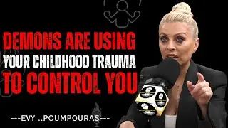 DEMONS ARE USING YOUR CHILDHOOD TRAUMA TO CONTROL YOU | Evy Poumpouras Motivation