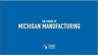 The Power of Michigan&rsquo;s Manufacturing Talent