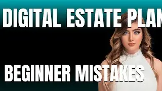 How to Use Digital Estate Planning Guide Properly  Beginner Mistakes That Cost You